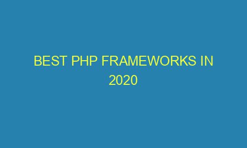 Best PHP Frameworks In 2020 - Tescount