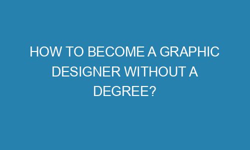 How to become a Graphic Designer without a degree? - Tescount